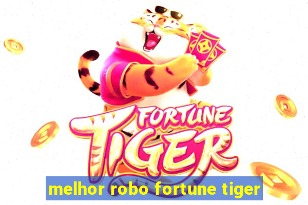 melhor robo fortune tiger